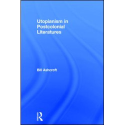 Utopianism in Postcolonial Literatures Utopianism in Postcolonial Literatures