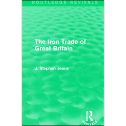 The Iron Trade of Great Britain The Iron Trade of Great Britain