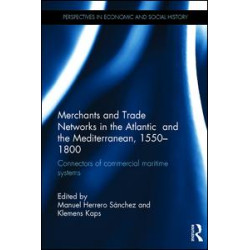Merchants and Trade Networks in the Atlantic and the Mediterranean, 1550-1800