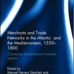 Merchants and Trade Networks in the Atlantic and the Mediterranean, 1550-1800 Merchants and Trade Networks in the Atlantic and the Mediterranean, 1550-1800