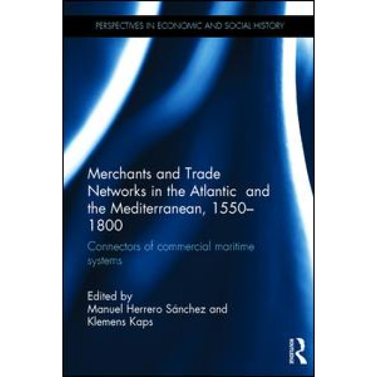 Merchants and Trade Networks in the Atlantic and the Mediterranean, 1550-1800