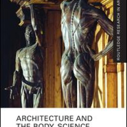 Architecture and the Body, Science and Culture Architecture and the Body, Science and Culture