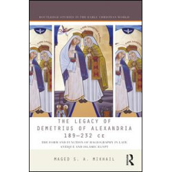 The Legacy of Demetrius of Alexandria 189-232 CE The Legacy of Demetrius of Alexandria 189-232 CE