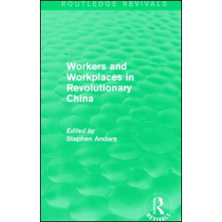 Workers and Workplaces in Revolutionary China Workers and Workplaces in Revolutionary China