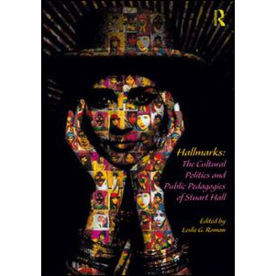 Hallmarks: The Cultural Politics and Public Pedagogies of Stuart Hall Hallmarks: The Cultural Politics and Public Pedagogies of Stuart Hall