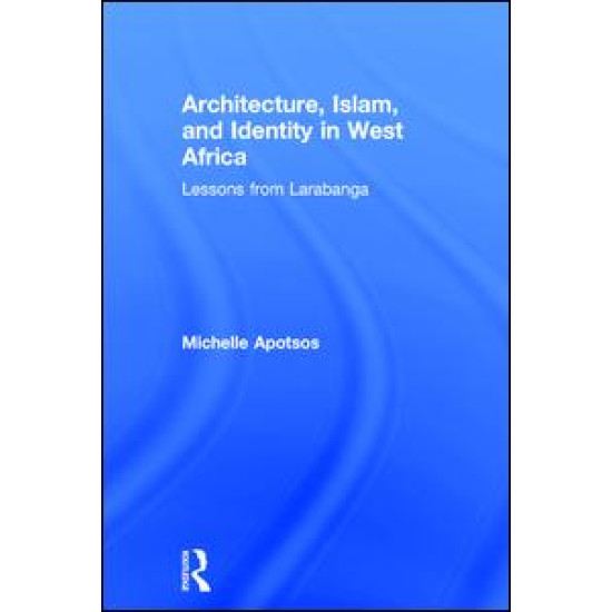 Architecture, Islam, and Identity in West Africa Architecture, Islam, and Identity in West Africa