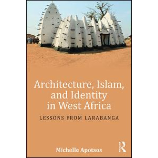 Architecture, Islam, and Identity in West Africa Architecture, Islam, and Identity in West Africa