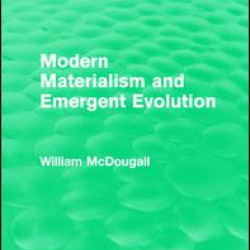 Modern Materialism and Emergent Evolution Modern Materialism and Emergent Evolution