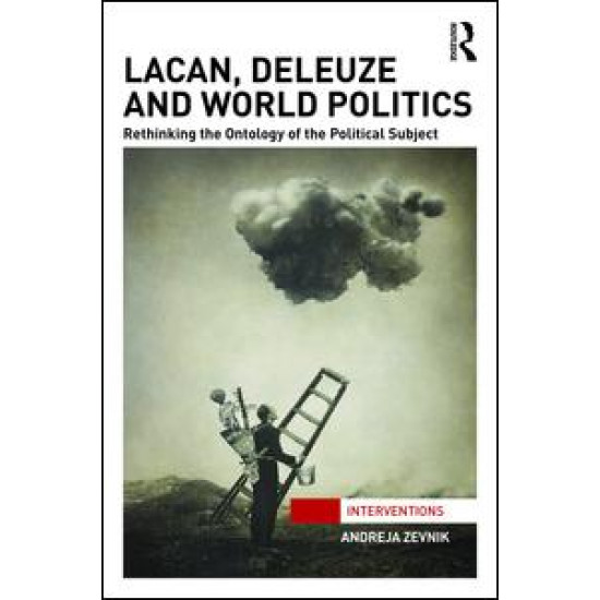 Lacan, Deleuze and World Politics Lacan, Deleuze and World Politics