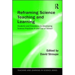 Reframing Science Teaching and Learning Reframing Science Teaching and Learning