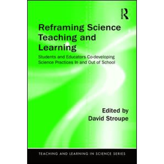 Reframing Science Teaching and Learning Reframing Science Teaching and Learning