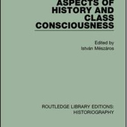 Aspects of History and Class Consciousness Aspects of History and Class Consciousness