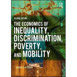 The Economics of Inequality, Discrimination, Poverty, and Mobility The Economics of Inequality, Discrimination, Poverty, and Mobility