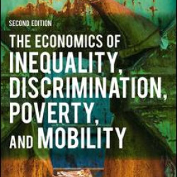 The Economics of Inequality, Discrimination, Poverty, and Mobility