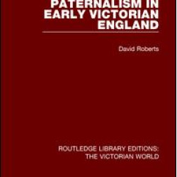 Paternalism in Early Victorian England Paternalism in Early Victorian England
