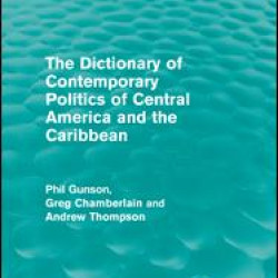 The Dictionary of Contemporary Politics of Central America and the Caribbean The Dictionary of Contemporary Politics of Central America and the Caribbean