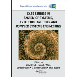 Case Studies in System of Systems, Enterprise Systems, and Complex Systems Engineering Case Studies in System of Systems, Enterprise Systems, and Complex Systems Engineering