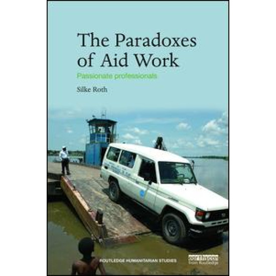 The Paradoxes of Aid Work The Paradoxes of Aid Work