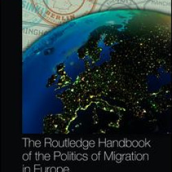 The Routledge Handbook of the Politics of Migration in Europe The Routledge Handbook of the Politics of Migration in Europe