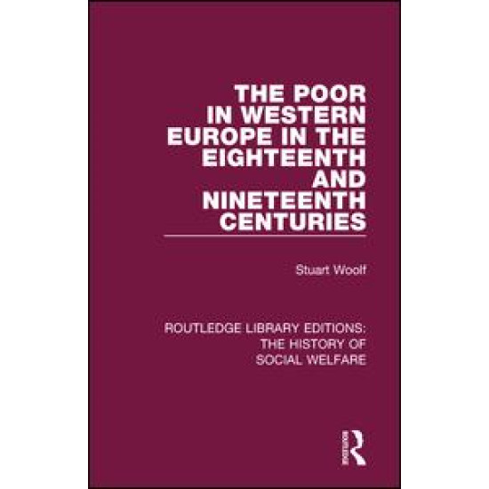 The Poor in Western Europe in the Eighteenth and Nineteenth Centuries The Poor in Western Europe in the Eighteenth and Nineteenth Centuries