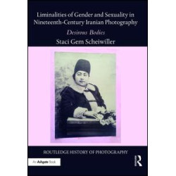 Liminalities of Gender and Sexuality in Nineteenth-Century Iranian Photography Liminalities of Gender and Sexuality in Nineteenth-Century Iranian Photography