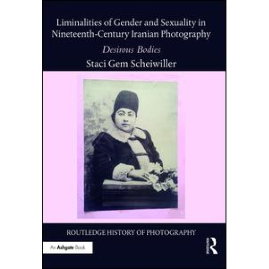 Liminalities of Gender and Sexuality in Nineteenth-Century Iranian Photography