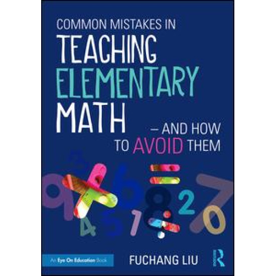 Common Mistakes in Teaching Elementary Math—And How to Avoid Them