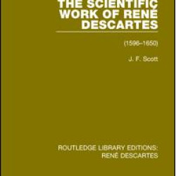 The Scientific Work of René Descartes The Scientific Work of René Descartes