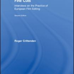 Fine Cuts: Interviews on the Practice of European Film Editing Fine Cuts: Interviews on the Practice of European Film Editing