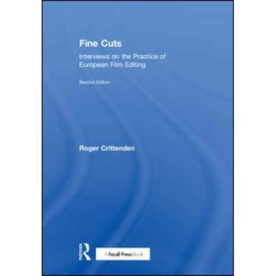 Fine Cuts: Interviews on the Practice of European Film Editing Fine Cuts: Interviews on the Practice of European Film Editing