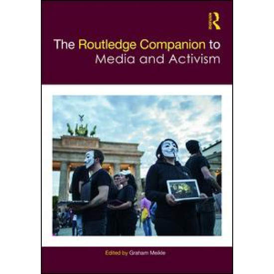 The Routledge Companion to Media and Activism The Routledge Companion to Media and Activism