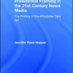 Presidential Framing in the 21st Century News Media Presidential Framing in the 21st Century News Media