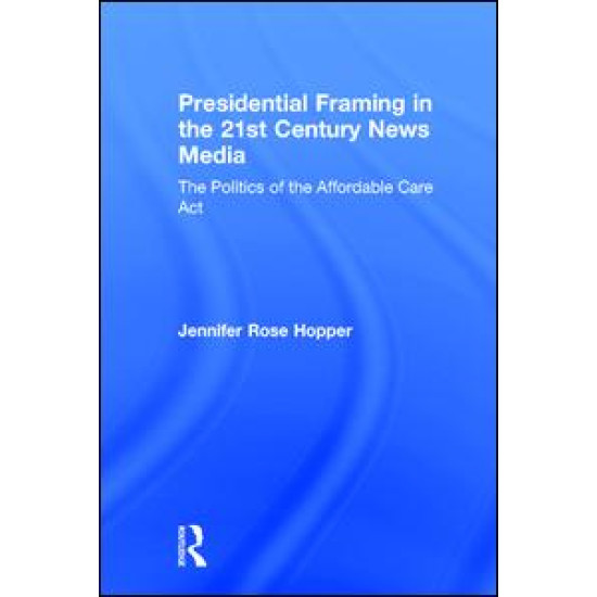 Presidential Framing in the 21st Century News Media