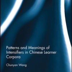 Patterns and Meanings of Intensifiers in Chinese Learner Corpora Patterns and Meanings of Intensifiers in Chinese Learner Corpora