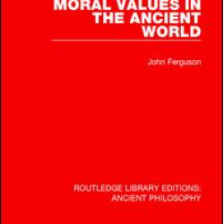 Moral Values in the Ancient World Moral Values in the Ancient World