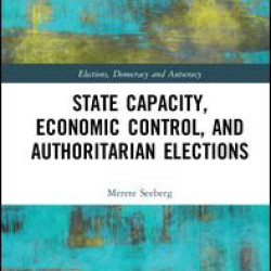 State Capacity, Economic Control, and Authoritarian Elections State Capacity, Economic Control, and Authoritarian Elections