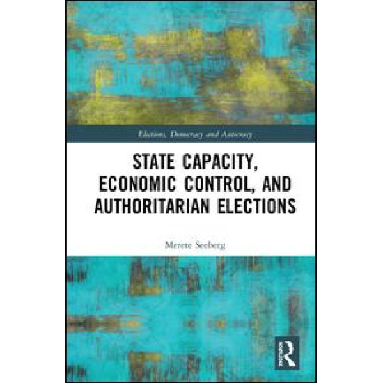 State Capacity, Economic Control, and Authoritarian Elections State Capacity, Economic Control, and Authoritarian Elections