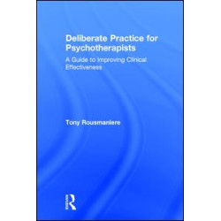 Deliberate Practice for Psychotherapists Deliberate Practice for Psychotherapists
