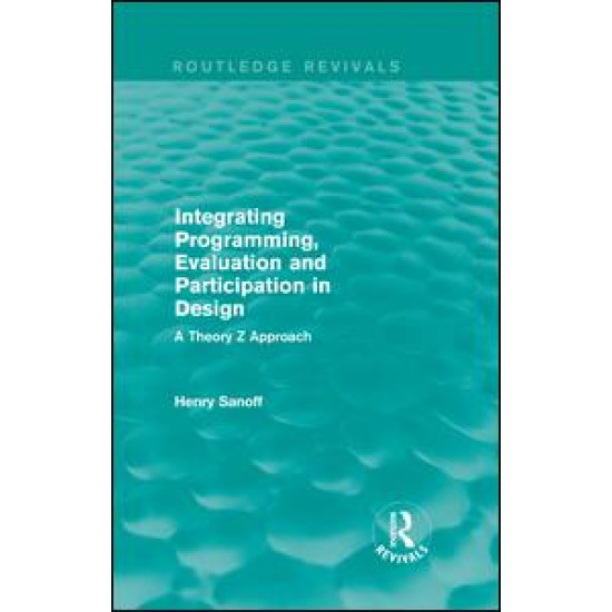 Integrating Programming, Evaluation and Participation in Design (Routledge Revivals) Integrating Programming, Evaluation and Participation in Design (Routledge Revivals)