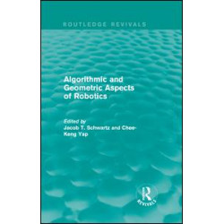 Algorithmic and Geometric Aspects of Robotics (Routledge Revivals) Algorithmic and Geometric Aspects of Robotics (Routledge Revivals)