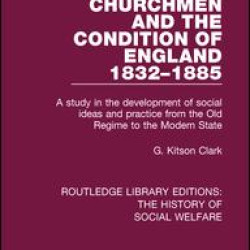 Churchmen and the Condition of England 1832-1885 Churchmen and the Condition of England 1832-1885