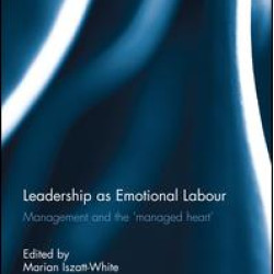 Leadership as Emotional Labour Leadership as Emotional Labour