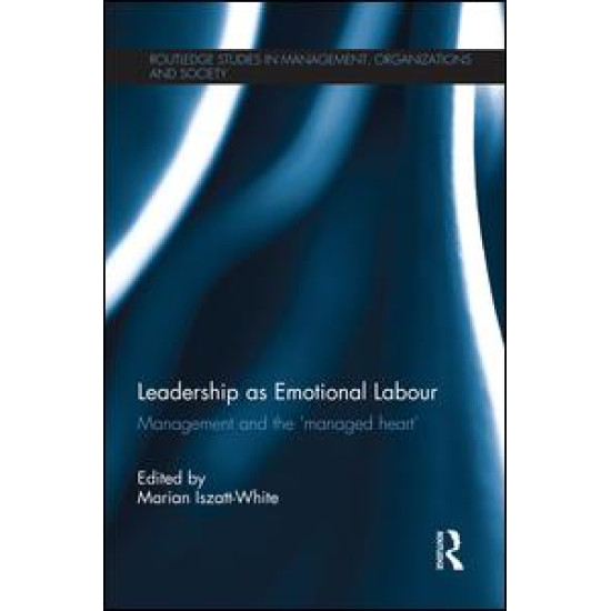 Leadership as Emotional Labour Leadership as Emotional Labour