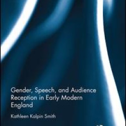 Gender, Speech, and Audience Reception in Early Modern England