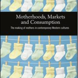 Motherhoods, Markets and Consumption