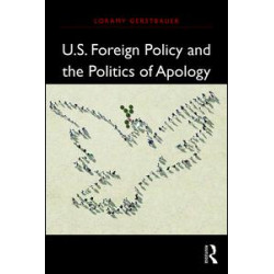 U.S. Foreign Policy and the Politics of Apology U.S. Foreign Policy and the Politics of Apology
