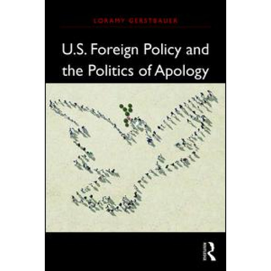U.S. Foreign Policy and the Politics of Apology U.S. Foreign Policy and the Politics of Apology