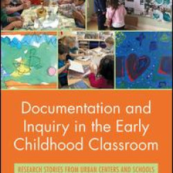 Documentation and Inquiry in the Early Childhood Classroom