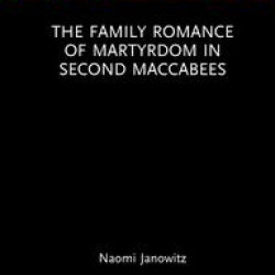 The Family Romance of Martyrdom in Second Maccabees