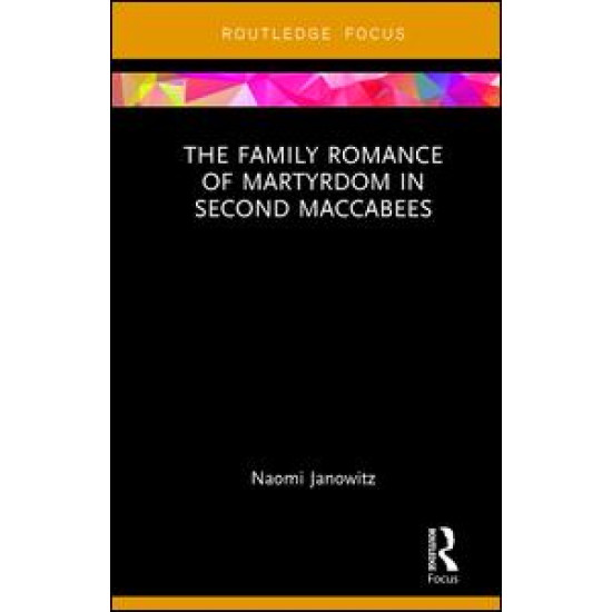 The Family Romance of Martyrdom in Second Maccabees The Family Romance of Martyrdom in Second Maccabees